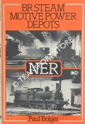 BR Steam Motive Power Depots - NER  by BOLGER, Paul 